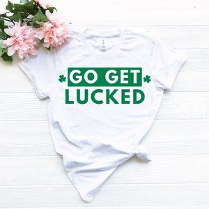 Funny Sarcastic Go Get Lucked St Patricks Day Tee